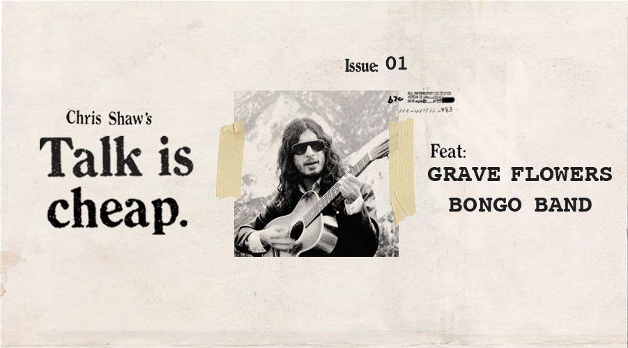 Talk is cheap issue 01 Grave Flowers Bongo Band